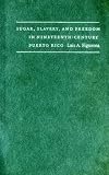 Sugar, Slavery, and Freedom in Nineteenth-Century Puerto Rico