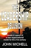 The leadership delusion : travels in search of a new organizational model for the 21st century