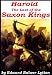'Harold' The Last of The Saxon Kings [Illustrated]