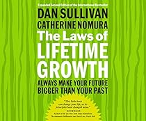 The Laws of Lifetime Growth: Always Make Your Future Bigger Than Your Past