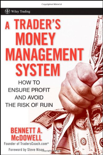Bennett A. Mcdowell. A Trader's Money Management System: How To Ensure Profit And Avoid The Risk Of Ruin (Wiley Trading).