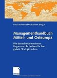 Managementhandbuch Mittel- und Osteuropa: Wie deutsche Unternehmen Ungarn und Tschechien f�r ihre globale Strategie nutzen - Lukas Sch�nberger