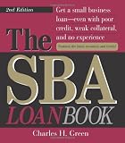 The SBA Loan Book: Get A Small Business Loan--even With Poor Credit, Weak Collateral, And No Experience (SBA Loan Book: The Complete Guide to Getting Financial Help)