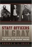 Staff Officers in Gray: A Biographical Register of the Staff Officers in the Army of Northern Virginia