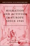Migration and Activism in Europe Since 1945 (Europe in Transition: The NYU European Studies Series)