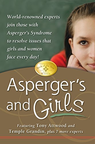 Asperger's and Girls: World-Renowned Experts Join Those with Asperger's Syndrome to Resolve Issues That Girls and Women Face Every Day! by Tony Attwood, Temple Grandin, Teresa Bolick, Catherine Faher (2006) Paperback