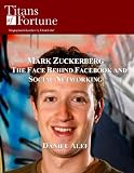 Mark Zuckerberg: The Face Behind Facebook and Social Networking (Titans of Fortune)