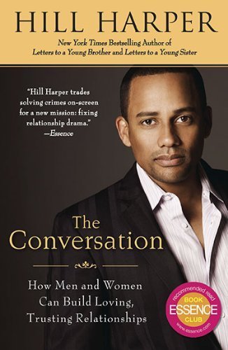 The Conversation: How Men and Women Can Build Loving, Trusting Relationships by Hill Harper (2010-09-07)