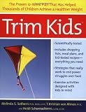 Trim Kids: The Proven 12-Week Plan That Has Helped Thousands of Children Achieve a Healthier Weight