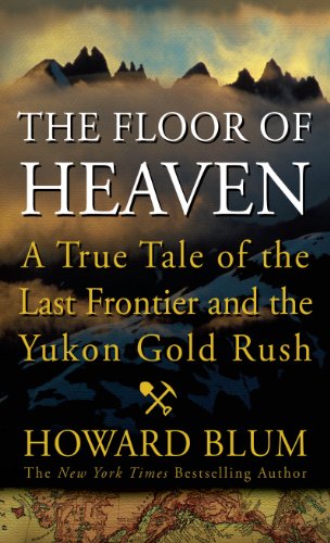 the floor of heaven a true tale of the american west and the yukon gold rush thorndike press large print popular