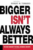 Bigger Isn't Always Better: The New Mindset for Real Business Growth