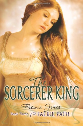 Cover of The Faerie Path #3: The Sorcerer King: Book Three of The Faerie Path