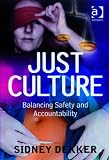 Just Culture
 Balancing Safety and Accountability,
Sidney Dekker