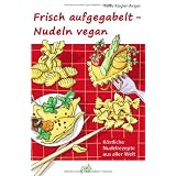 Frisch aufgegabelt - Nudeln vegan: K�stliche Nudelrezepte aus aller Weltvon "Heike K�gler-Anger"