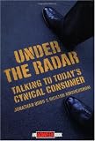 Under the Radar: Talking to Today s Cynical Consumer