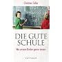 Die gute Schule: Wo unsere Kinder gerne lernen