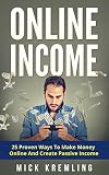ONLINE INCOME: 25 Proven Ways To Make Money Online (Passive Income, Work From Home, Side Hustle, Online Income Streams)