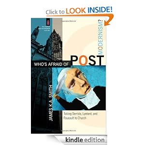 Who's Afraid of Postmodernism?: Taking Derrida, Lyotard, and Foucault to Church (The Church and Postmodern Culture)