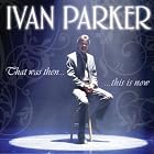 That Was Then...This Is Now by  Ivan Parker 