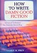 How to Write Damn Good Fiction: Advanced Techniques for Dramatic Storytelling
