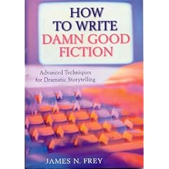 How to Write Damn Good Fiction: Advanced Techniques for Dramatic St: Advanced Techniques for Dramatic Storytelling