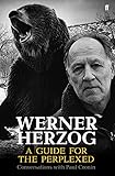 Werner Herzog: A Guide for the Perplexed: Conversations with Paul Cronin