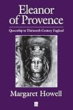 Eleanor of Provence: Queenship in Thirteenth-Century England