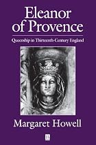 Eleanor of Provence: Queenship in Thirteenth-century England