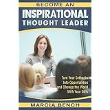 Become an Inspirational Thought Leader: Turn Your Setbacks Into Opportunities and Change the World with Your Gifts ~ Marcia Bench