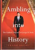 Ambling Into History (The Unlikely Odyssey of George W. Bush)