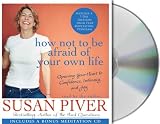 How Not to Be Afraid of Your Own Life: Opening Your Heart to Confidence, Intimacy, and Joy