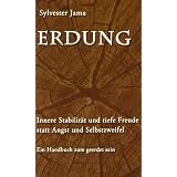 Erdung: Innere Stabilit�t und tiefe Freude statt Angst und Selbstzweifel - Ein Handbuch zum geerdet seinvon "Sylvester Jama"