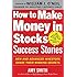 How to Make Money in Stocks Success Stories: New and Advanced Investors Share Their Winning Secrets
