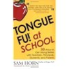 Tongue Fu! At School: 30 Ways to Get Along with Teachers, Principals, Students, and Parents