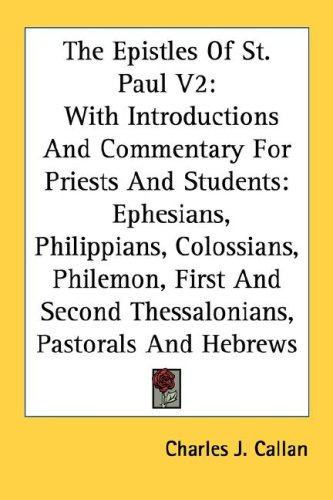 The Epistles of St. Paul V2: With Introductions and Commentary for Priests and Students: Ephesians, Philippians, Colossians, Philemon, First and Se