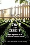 HOW TO SAVE YOUR HOME AND CREDIT! Getting Through and Out of The California Foreclosure Process