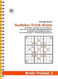 Sudoku-Trick-Kiste. Swordfish, X-Wing, Forcing Chains ... mehr als 25 wichtige Lösungstechniken für Anfänger und Fortgeschrittene ... mit 103 Übungen in 4 Schwierigkeitsstufen