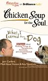 Chicken Soup for the Soul: What I Learned from the Dog - 36 Stories about Putting Things in Perspective, Kindness, and Unconditional Love (Chicken Soup for the Soul (Brilliance Audio))