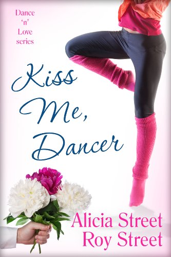 Kiss Me, Dancer (Dance 'n' Luv Series) by Alicia Street Kiss Me, Dancer (Dance 'n' Luv Series) by Alicia Street