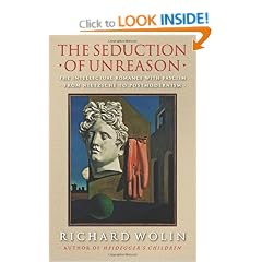 The Seduction of Unreason: The Intellectual Romance with Fascism from Nietzsche to Postmodernism