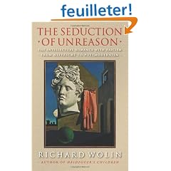 The Seduction of Unreason: The Intellectual Romance With Fascism from Nietzsche to Postmodernism