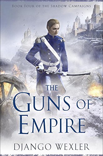 The Guns of Empire: Book Four of The Shadow Campaigns by Django Wexler (August 09,2016)