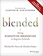 Blended: Using Disruptive Innovation to Improve Schools