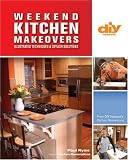 Weekend Kitchen Makeovers (DIY): Illustrated Techniques and Stylish Solutions (DIY Network)