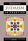 Judaism in Practice: From the Middle Ages through the Early Modern Period.