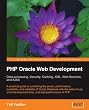PHP Oracle Web Development: Data processing, Security, Caching, XML, Web Services, and Ajax: A practical guide to combining the power, performance, scalability, ... time, and high performance of PHP