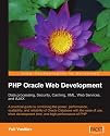 PHP Oracle Web Development: Data processing, Security, Caching, XML, Web Services, and Ajax: A practical guide to combining the power, performance, scalability, ... time, and high performance of PHP