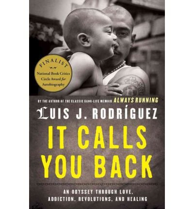 [(It Calls You Back: An Odyssey Through Love, Addiction, Revolutions, and Healing )] [Author: Luis J Rodriguez] [Oct-2011]