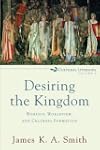 Desiring the Kingdom (Cultural Liturg...