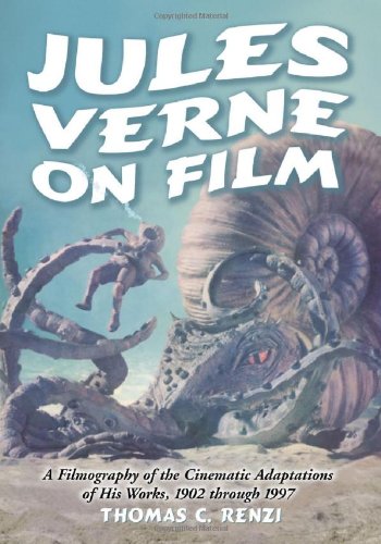 Jules Verne on Film: A Filmography of the Cinematic Adaptations of His Works, 1902 through 1997